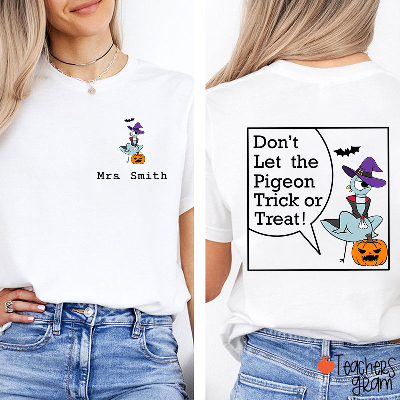 Personalized Name Don't Let The Pigeon Trick Or Treat Teacher Two Sided T-Shirt