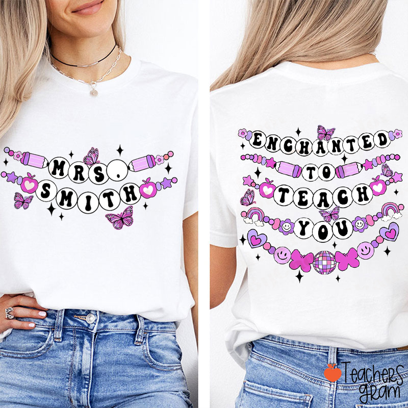 Personalized Name Enchanted To Teach You Teacher Two Sided T-Shirt