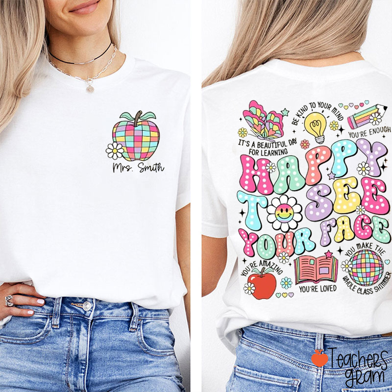Personalized Name Happy To See Your Face Teacher Two Sided T-Shirt