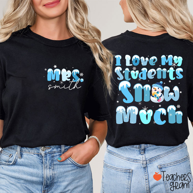 Personalized Name I Love My Students Snow Much Teacher Two Sided T-Shirt