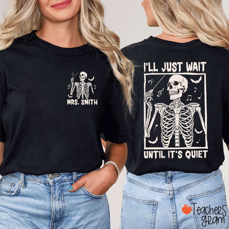 Personalized Name I'll Just Wait Until It's Quiet Teacher Two Sided T-Shirt