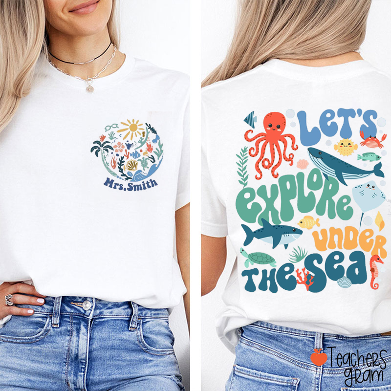 Personalized Name Let's Explore Under The Sea Teacher Two Sided T-Shirt