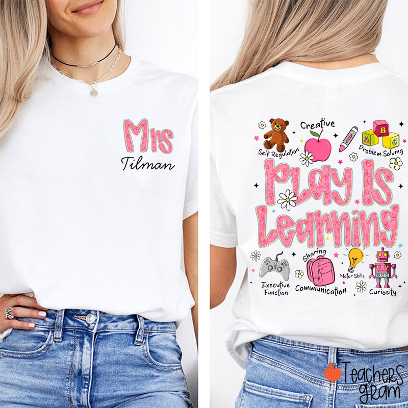 Personalized Name Play Is Learning Teacher Two Sided T-Shirt