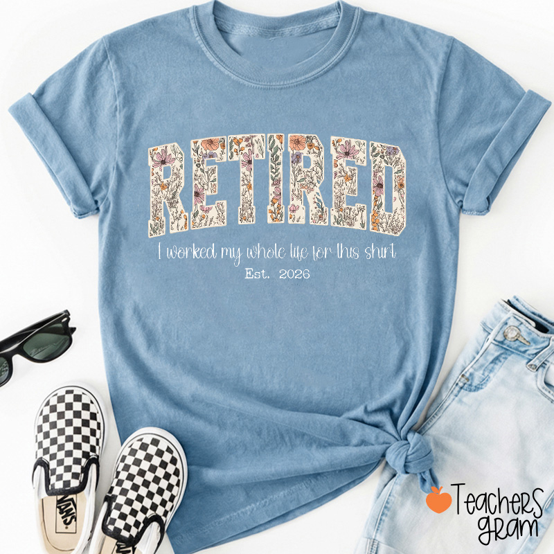 Personalized Retired I Worked My Whole Life For This Shirt Teacher T-Shirt