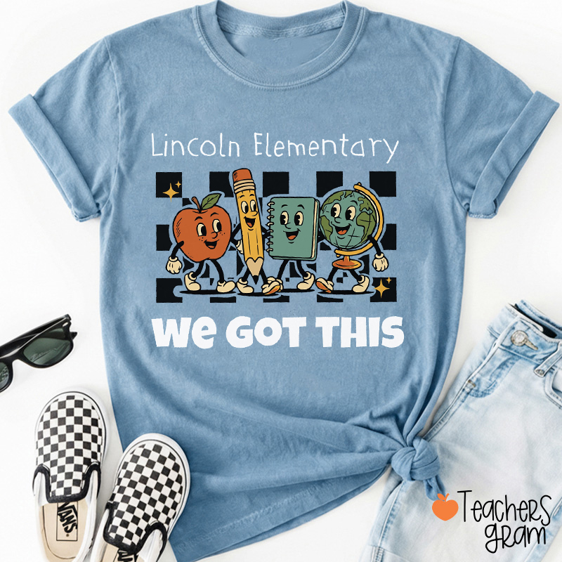Personalized School Name We Got This Teacher T-Shirt