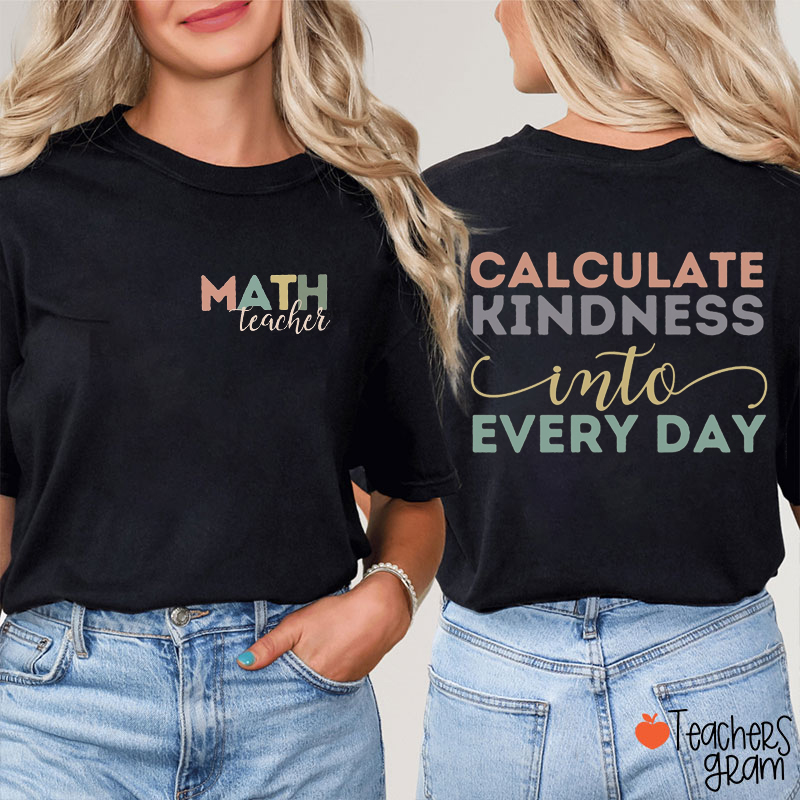 Personalized Text Or Name Calculate Kindness Into Every Day Teacher Two Sided T-Shirt