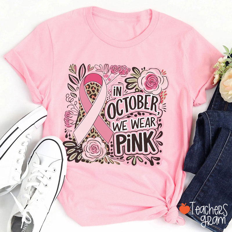 Pink Flowers In October We Wear Pink Teacher T-Shirt