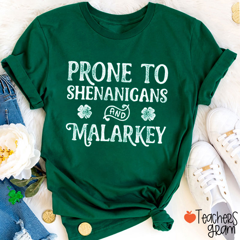 Prone To Shenanigans And Malarkey Teacher T-Shirt