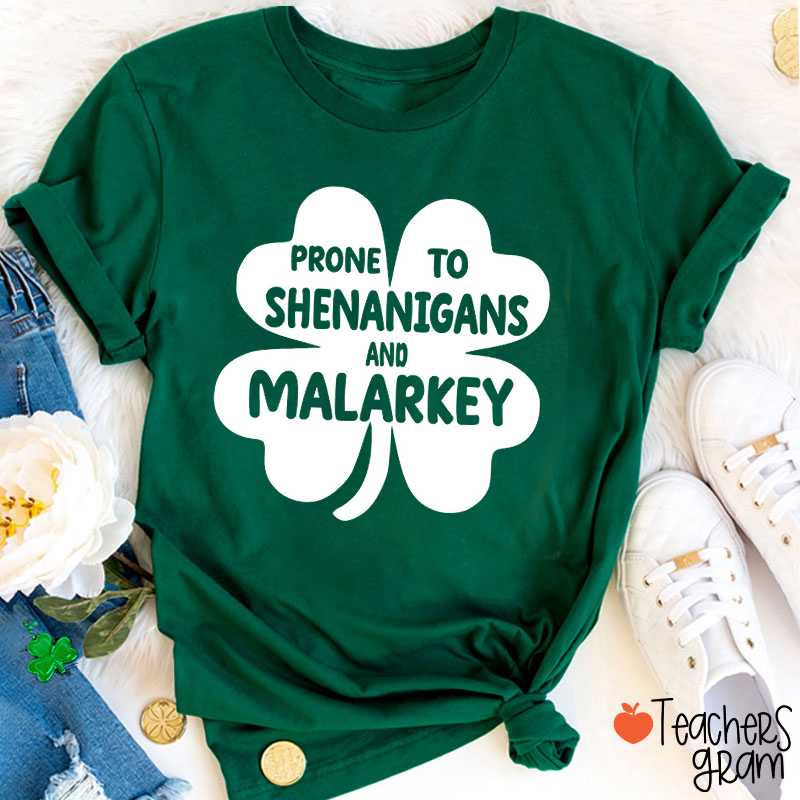 Prone To Shenanigans And Malarkey Teacher T-Shirt