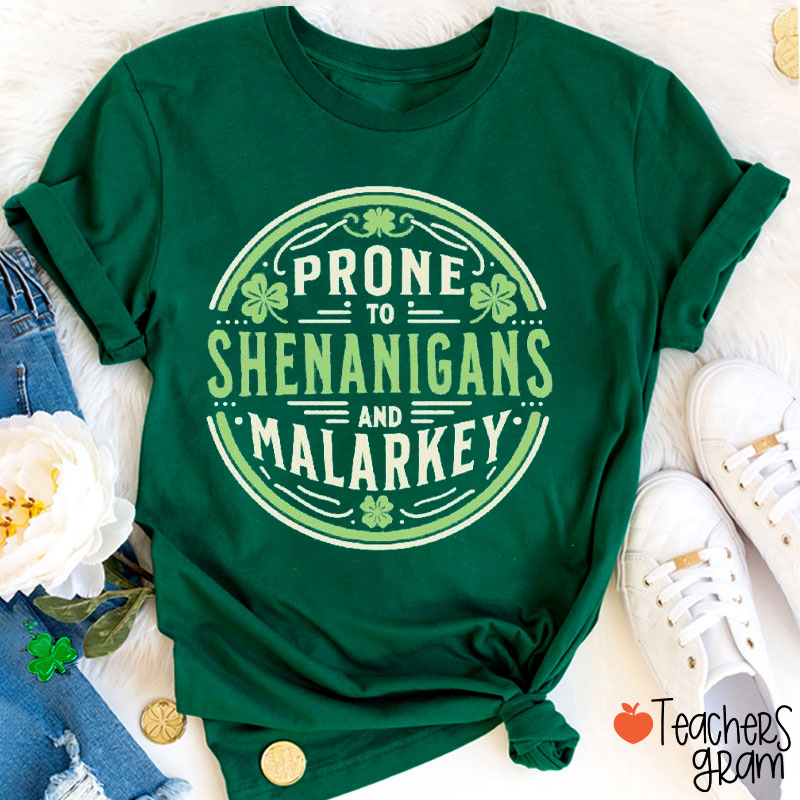 Prone To Shenanigans And Malarkey Teacher T-Shirt