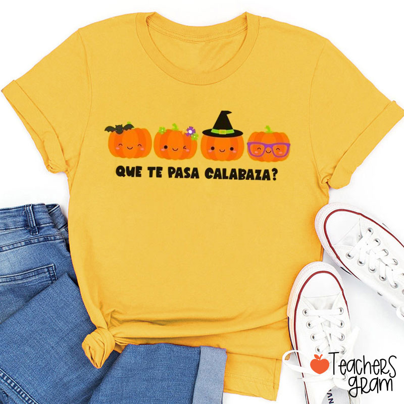 Que Te Pasa Calabaza Spanish Teacher T-Shirt
