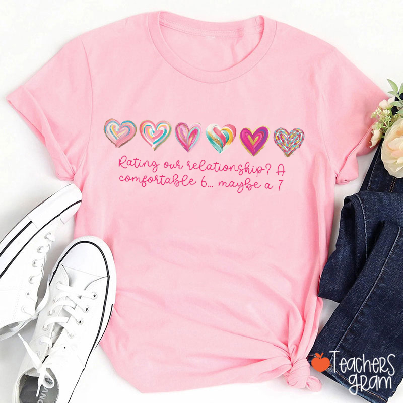 Rating Our Relationship A Comfortable 6 Maybe A 7 Teacher T-Shirt