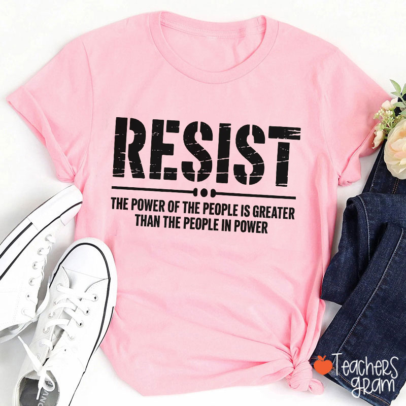 Resist The Power Of The People Teacher T-Shirt