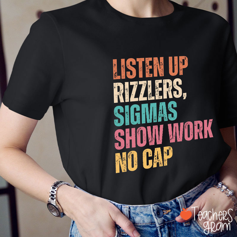 Listen Up Rizzlers Sigmas Show Work No Cap Teacher T-Shirt