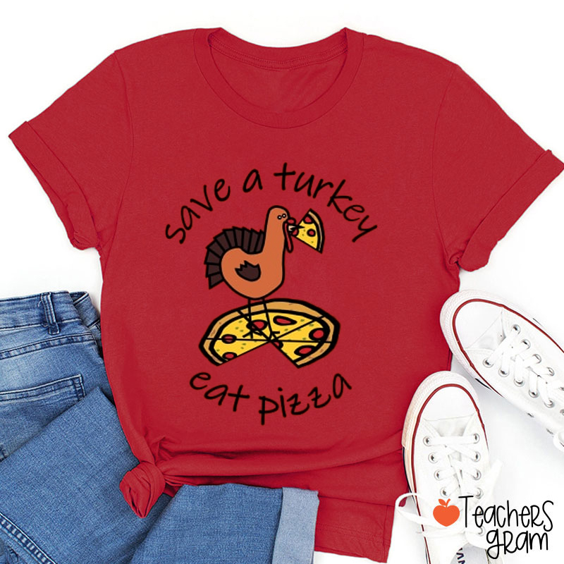 Save A Turkey Eat Pizza Teacher T-Shirt