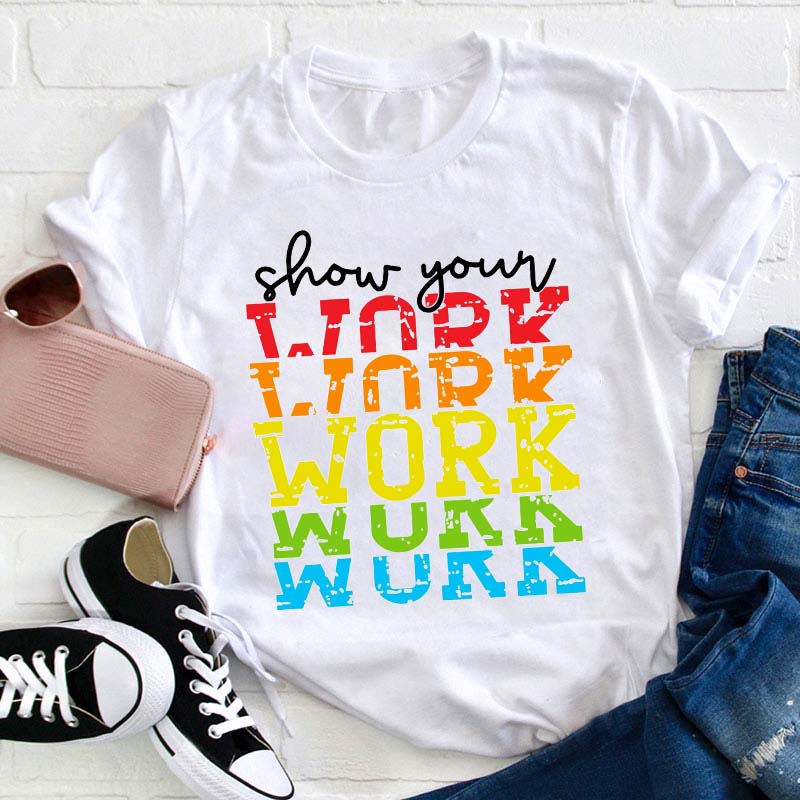 Show Your Work Teacher T-Shirt