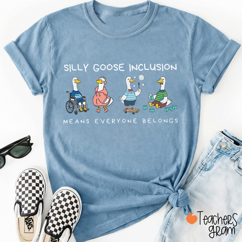 Silly Goose Inclusion Means Everyone Belongs Teacher T-Shirt