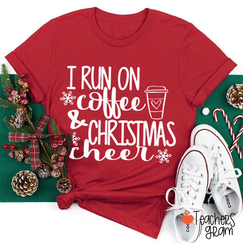 Simple Design I Run On Coffee And Christmas Cheer Teacher T-Shirt