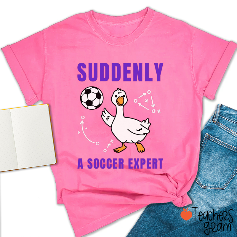 Suddenly A Soccer Expert Teacher T-Shirt