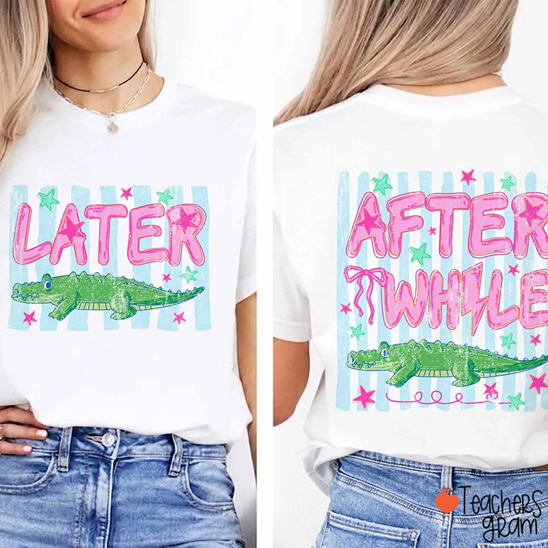 Summer Later Gator After While Alligator Teacher Two Sided T-Shirt