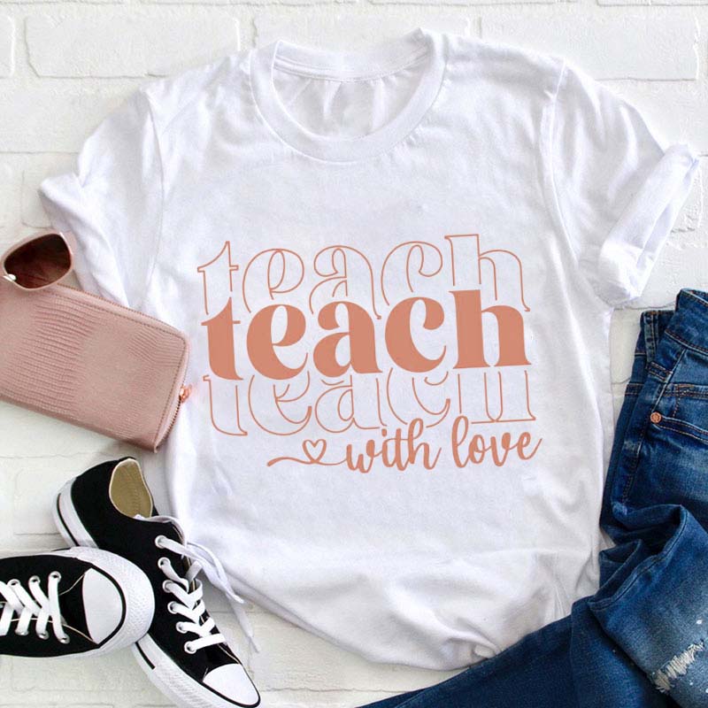 Teach With Love Teacher T-Shirt