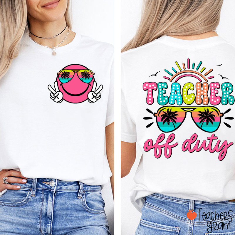 Teacher Off Duty Teacher Two Sided T-Shirt