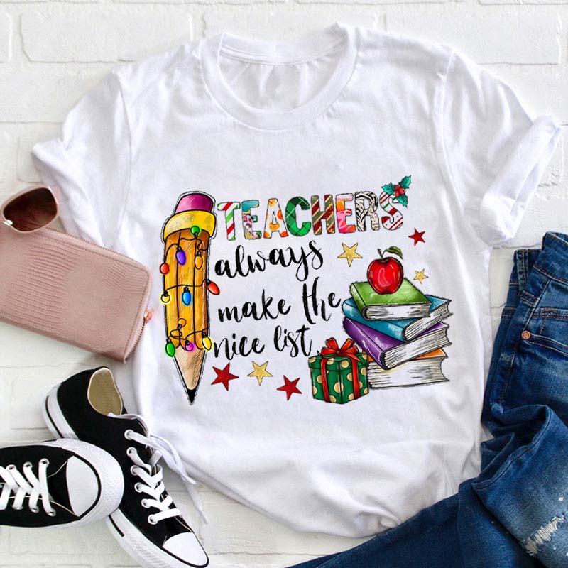 Teachers Always Make The Nice List Teacher T-Shirt