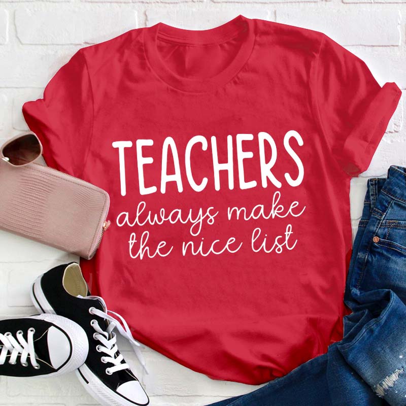 Teachers Always Make The Nice List Teacher T-Shirt