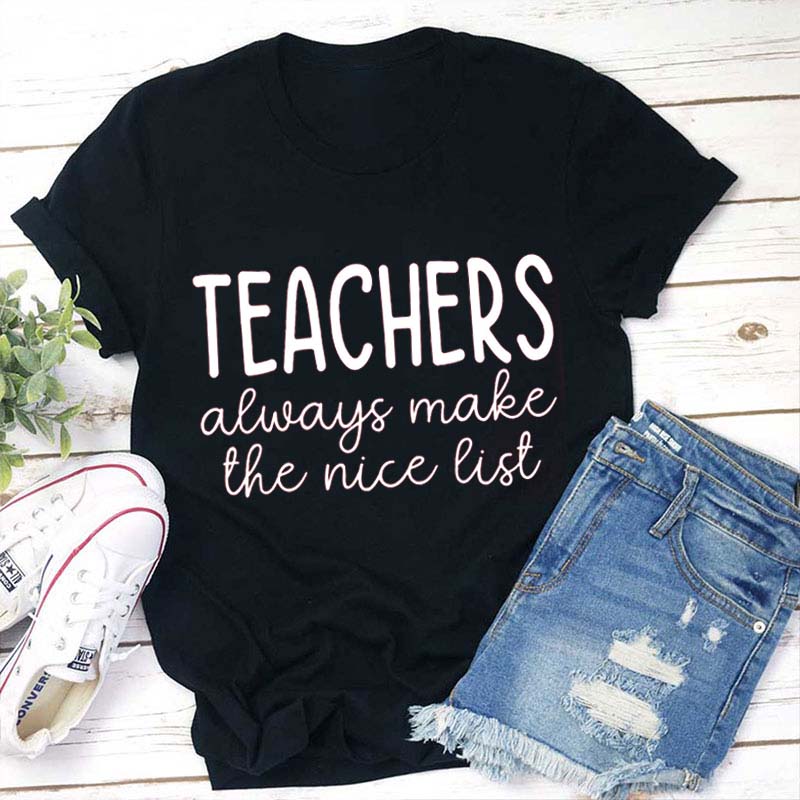 Teachers Always Make The Nice List Teacher T-Shirt