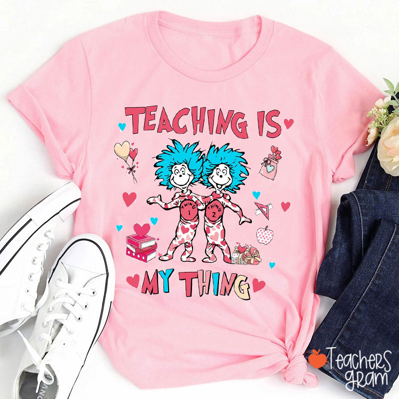 Teaching Is My Thing Teacher T-Shirt