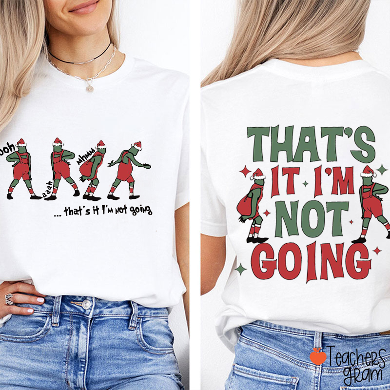 That's It I'm Not Going Teacher Two Sided T-Shirt