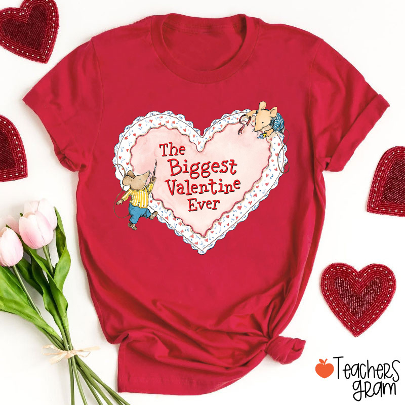 The Biggest Valentine Ever Teacher T-Shirt