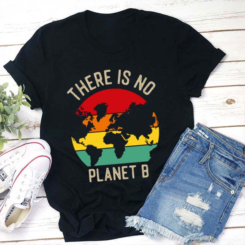 There Is No Planet B Teacher T-Shirt