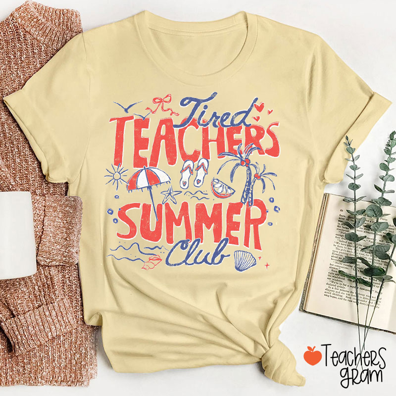 Tired Teachers Summer Club Teacher T-Shirt