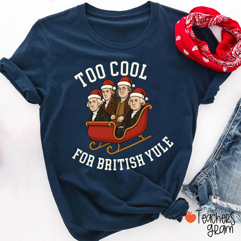 Too Cool For British Yule Teacher T-Shirt