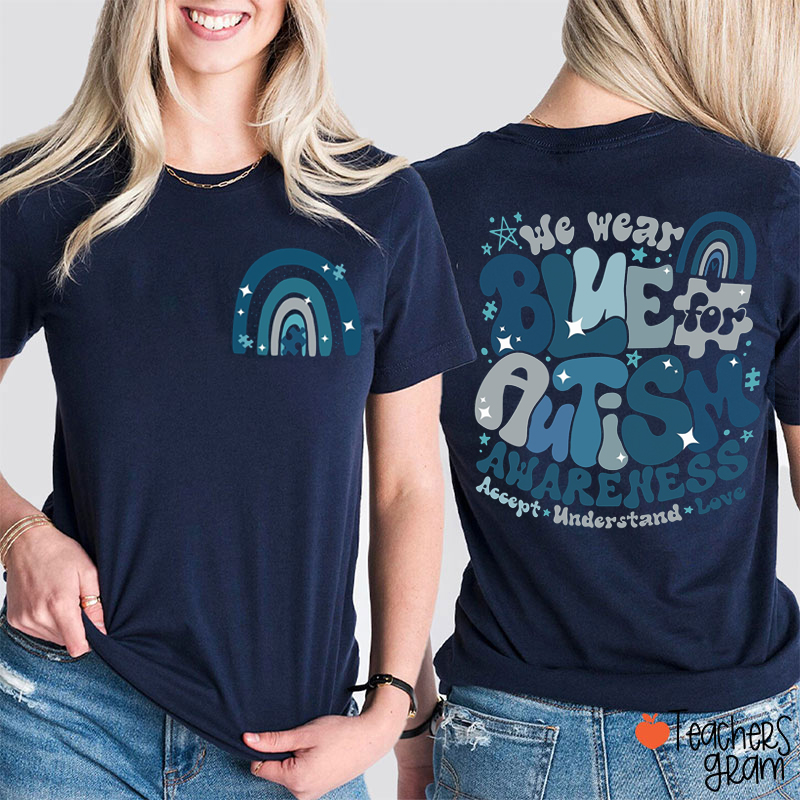 We Wear Blue For Autism Awareness Teacher Two Sided T-Shirt