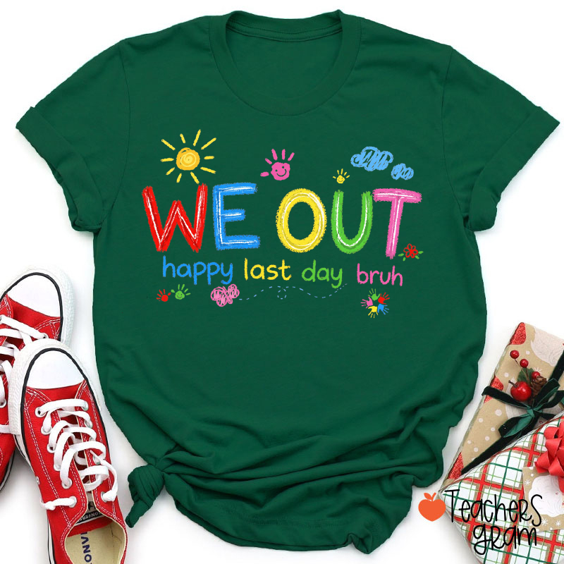 We Out Happy Last Day Bruh Teacher T-Shirt