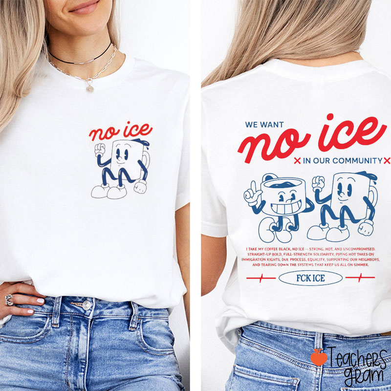 We Want No Ice In Our Community Teacher Two Sided T-Shirt
