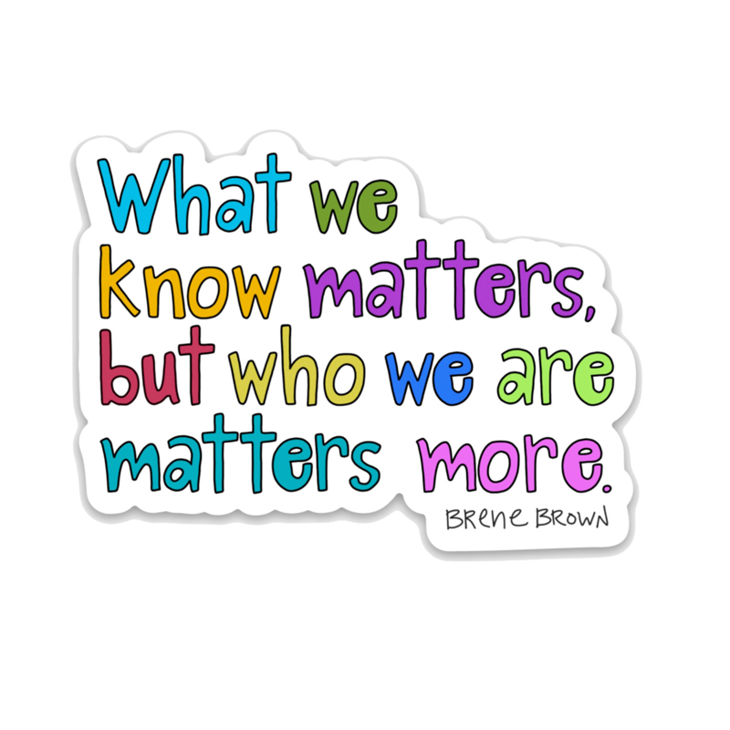 What We Know Matters But Who We Are Matters More Teacher Stickers