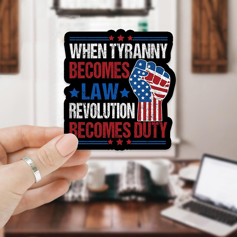 When Tyranny Becomes Law Revolution Becomes Duty Teacher Stickers