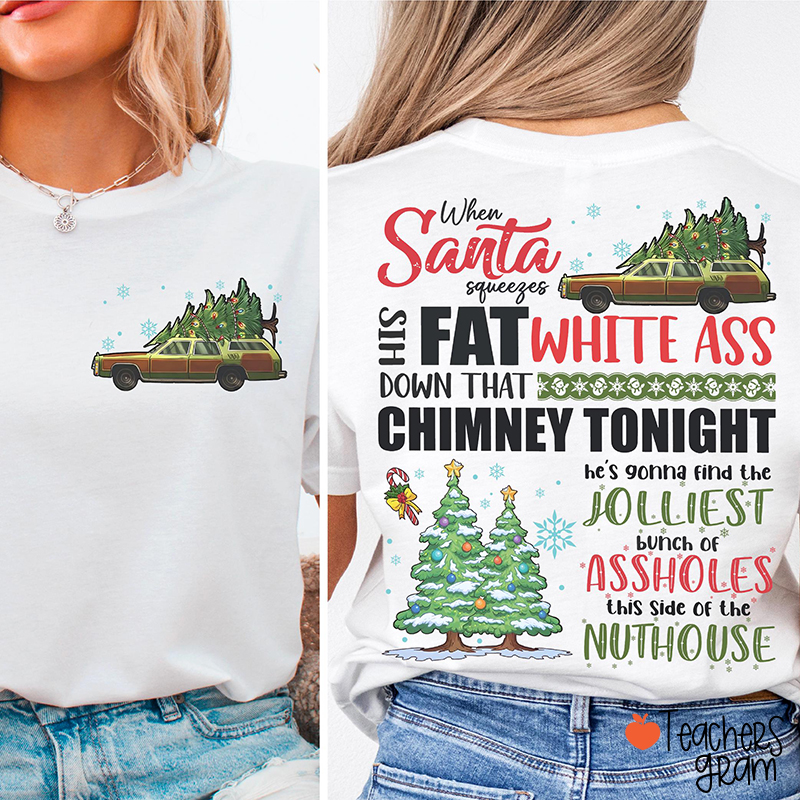 When Santa Squeezes His Fat White Ass Down Teacher Two Sided T-Shirt
