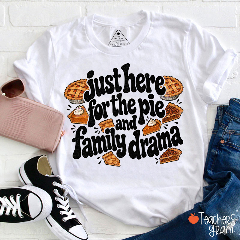 Just Here For The Pie And Family Drama Teacher T-Shirt