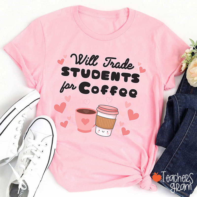 Will Trade Students For Coffee Teacher T-Shirt