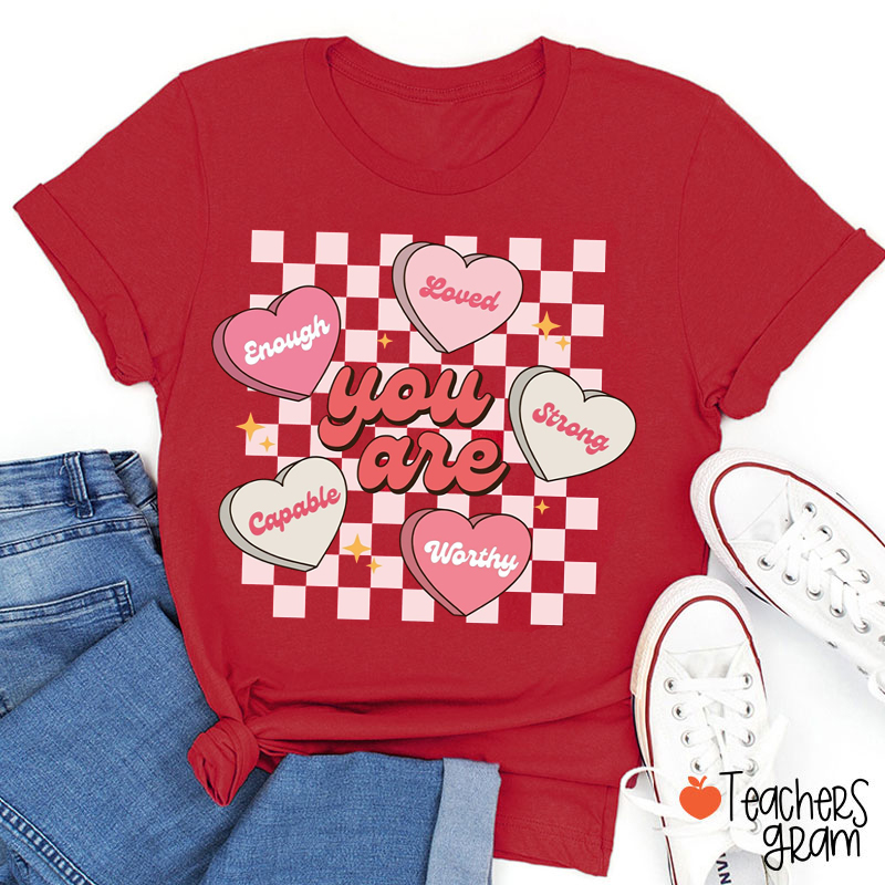 You Are Loved Enough Capable Worthy Strong Teacher T-Shirt