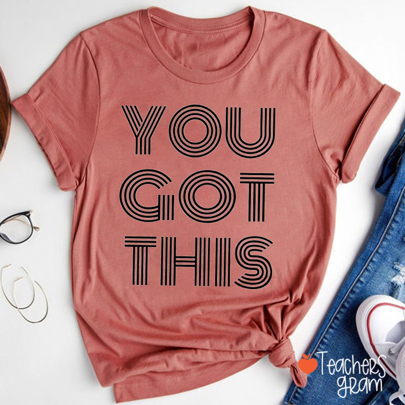 You Got This Teacher T-Shirt