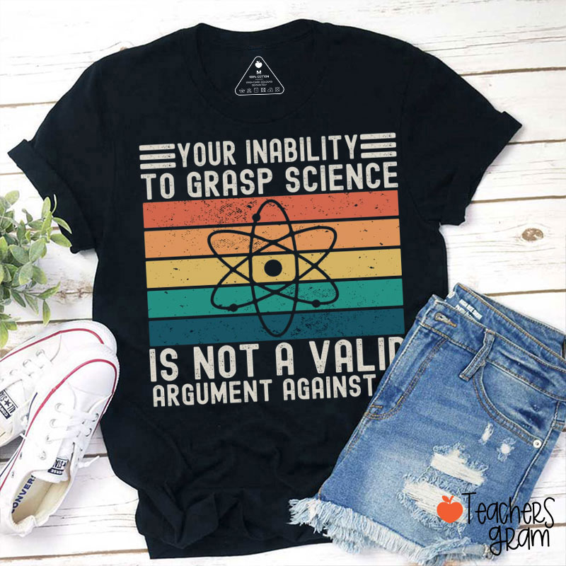 Science Is Not A Valid Argument Agrinst It Teacher T-Shirt