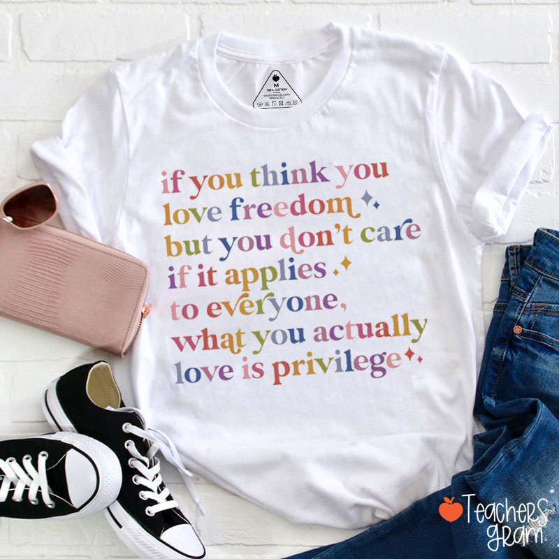 If You Think You Love Freedom Rights Teacher T-Shirt