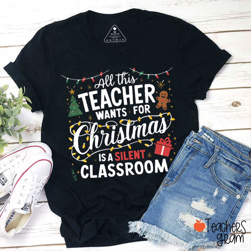 All This Teacher Want For Christmas Is A Silent Classroom Teacher T-Shirt