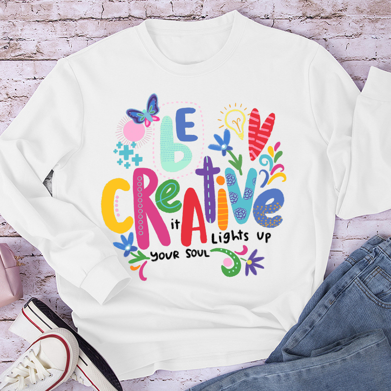 Be Creative It Lights Up Your Soul Teacher Long Sleeve T-Shirt
