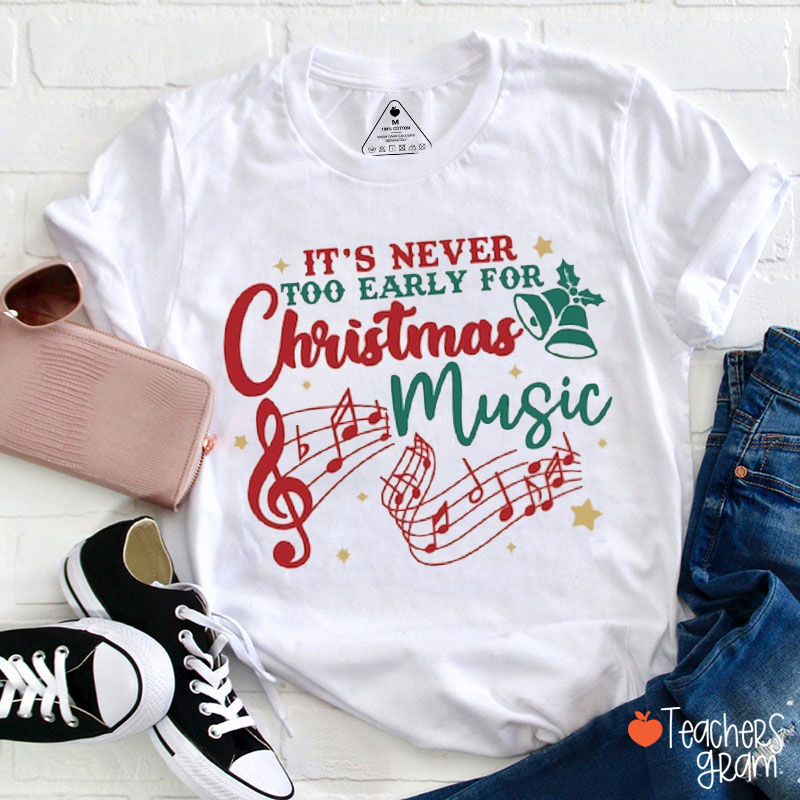 It's Never Early For Christmas Music Teacher T-Shirt